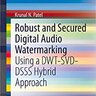 Robust and Secured Digital Audio Watermarking: Using a DWT-SVD-DSSS Hybrid Approach