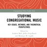 Studying Congregational Music: Key Issues, Methods, and Theoretical Perspectives