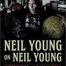 Neil Young on Neil Young: Interviews and Encounters (Musicians in Their Own Words)