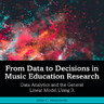 From Data to Decisions in Music Education Research