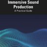 Immersive Sound Production A Practical Guide