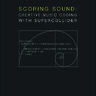 Scoring Sound: Creative Music Coding with SuperCollider