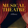 Musical Theatre: A History