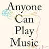 Anyone Can Play Music: Unlock Your Musical Potential with the Laws of Brainjo